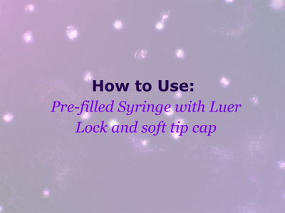 pre-filled syringe with luer lock and soft tip cap