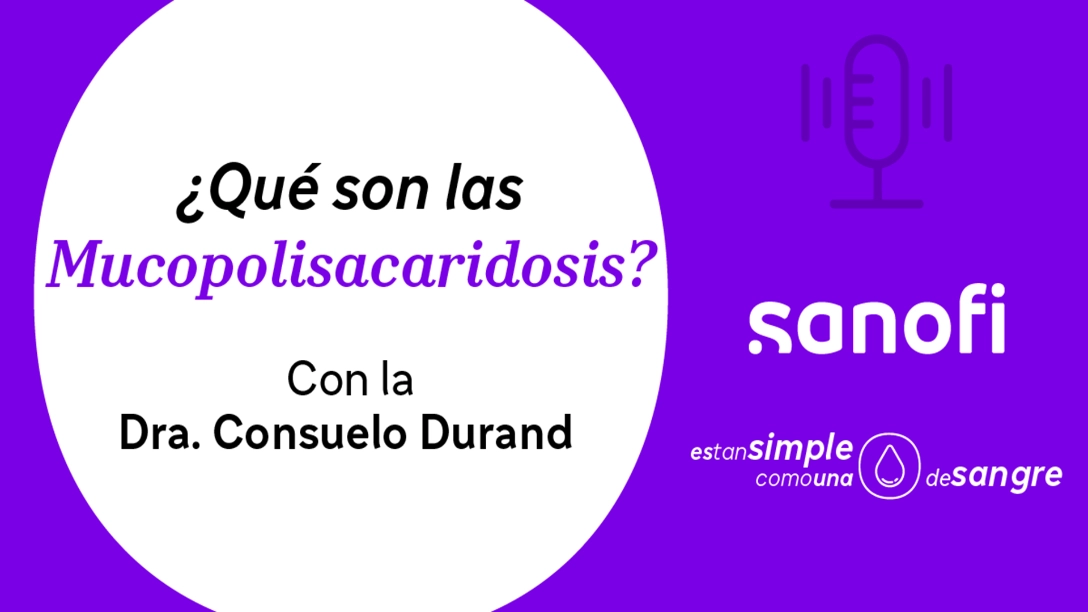 ¿Qué son las Mucopolisacaridosis? con la Dra. Consuelo Durand