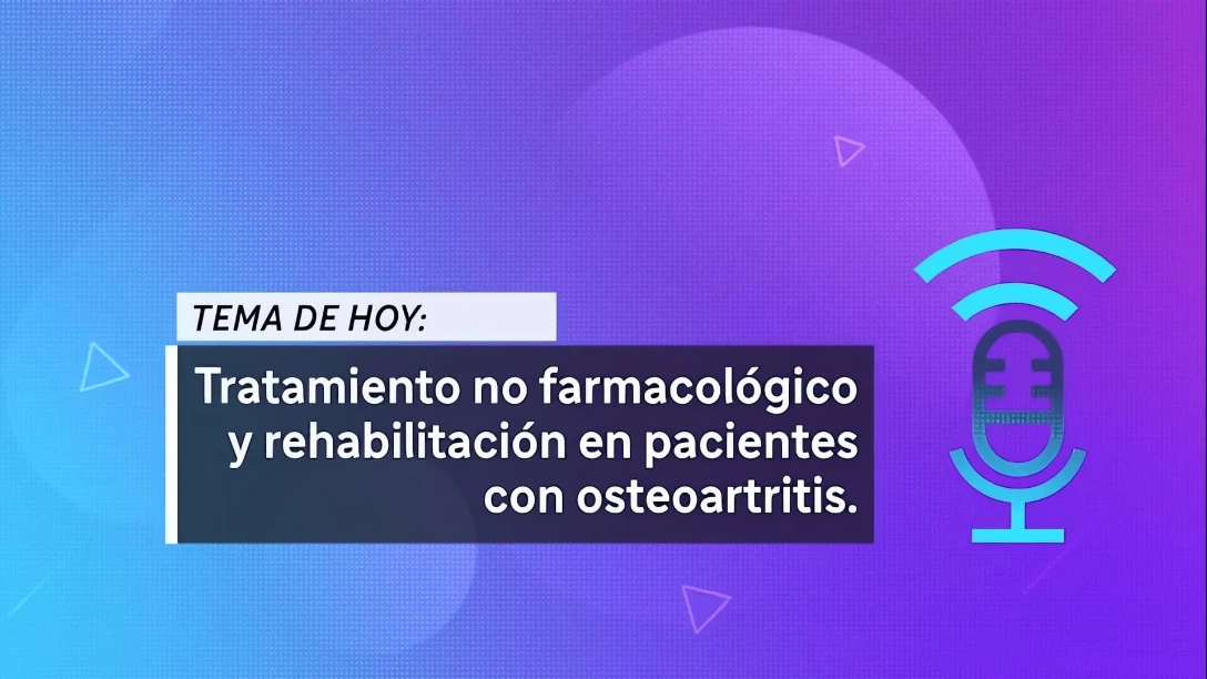 Tratamiento no farmacológico y rehabilitación en pacientes con OA (17:35)