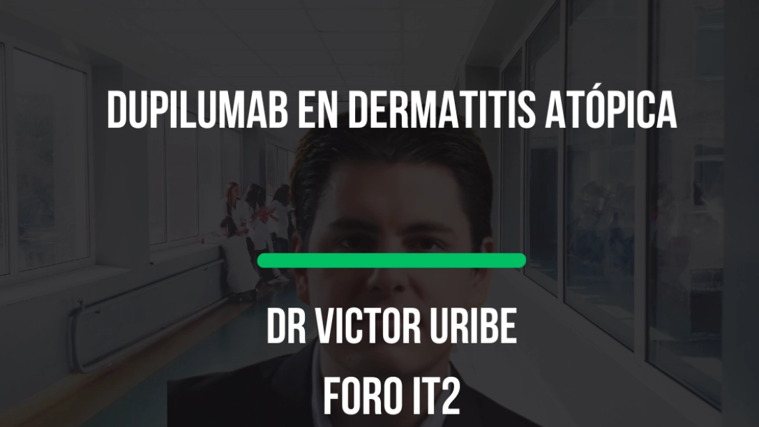 Dupilumab en Dermatitis Atópica con el Dr Victor Uribe en Foro IT2 (23:04)