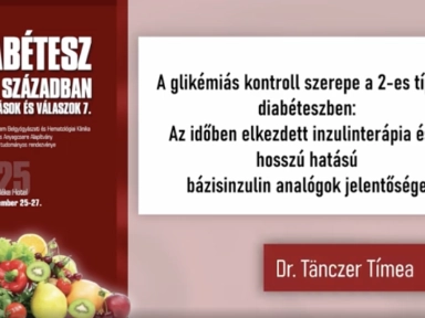 Dr. Tänczer Tímea - A glikémiás kontroll szerepe a 2-es típusú diabéteszben: Az időben elkezdett inzulinterápia és a hosszú hatású bázisinzulin analógok jelentősége