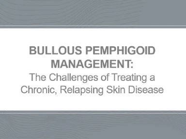 Considerations for bullous pemphigoid management
