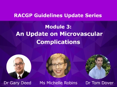Module 3: An update on RACGP guidelines - Microvascular Complications