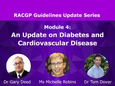 Module 4: An update on RACGP guidelines - Diabetes and Cardiovascular Disease