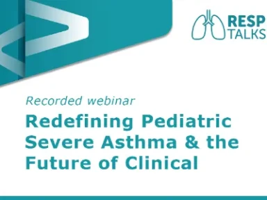 Redefining Pediatric Severe Asthma & the Future of Clinical Management