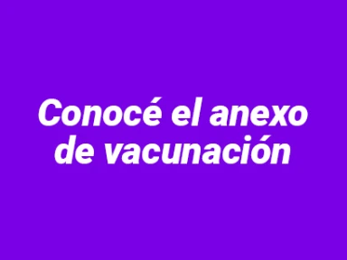 Conocé el anexo de vacunación