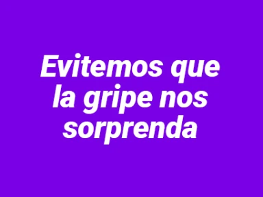 Evitemos que la gripe nos sorprenda