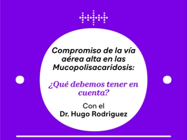 Compromiso de la vía aérea alta en las mucopolisacaridosis: Que debemos tener en cuenta? 