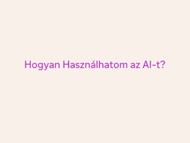 Hogyan használatom az AI-t?