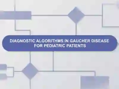 Diagnostic Algorithm for Gaucher Disease in Pediatric
