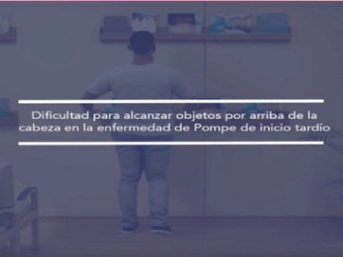 Pompe: dificultad para alcanzar objetos 