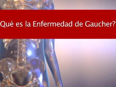 ¿Qué es la Enfermedad de Gaucher?