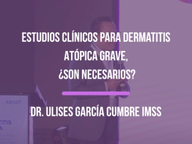 Estudios Clínicos para Dermatitis Atópica Grave, ¿Son necesarios? Dr. Ulises García en Cumbre IMSS