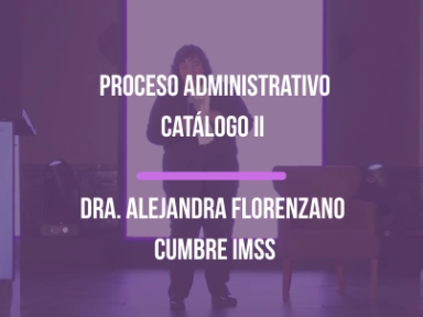 Proceso Administrativo Catálogo II Dra. Alejandra Florenzano en Cumbre IMSS