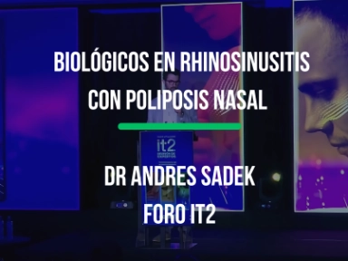 Biológicos en Rhinosinusitis con Poliposis Nasal con el Dr. Andres Sadek en el Foro IT2