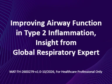 Improving Airway Function in Type 2 Inflammation, Insights from global respiratory expert