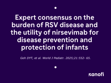 Expert consensus on the burden of RSV disease and the utility of nirsevimab for disease prevention and <br>protection of infants