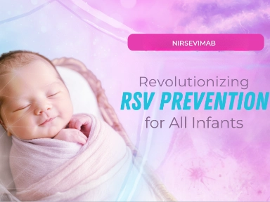 Nirsevimab: Revolutionizing RSV Prevention for All Infants​