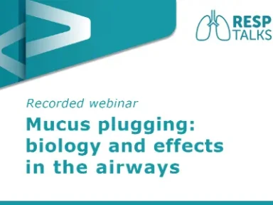 RespTalks - Mucus Plugging Biology and effects in the airways