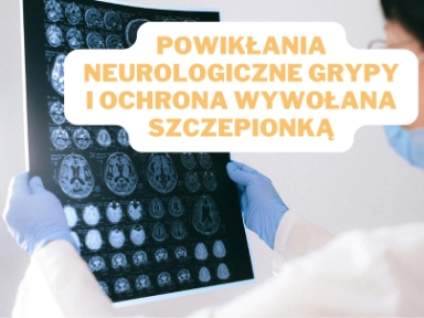 Powikłania neurologiczne grypy i ochrona wywołana szczepionką