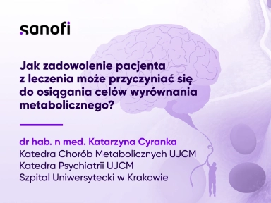 Jak zadowolenie pacjenta z leczenia może przyczyniać się do osiągania celów wyrównania metabolicznego? - komentarz eksperta dr Katarzyna  Cyranka