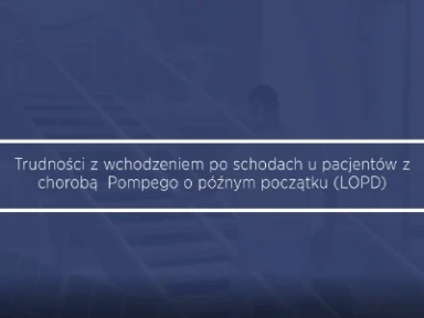 Trudności z wchodzeniem po schodach u pacjentów z chorobą Pompego o późnym początku