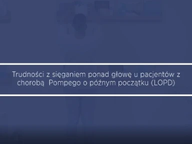 Trudności z sięganiem ponad głowę u pacjentów z chorobą Pompego o późnym początku