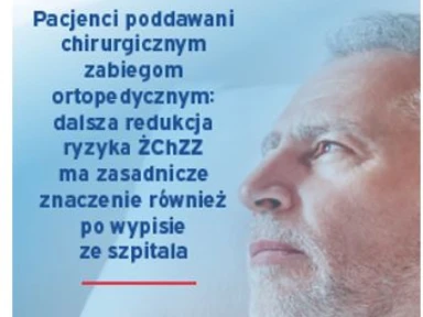 Pacjenci poddawani chirurgicznym zabiegom ortopedycznym: dalsza redukcja ryzyka ŻChZZ ma zasadnicze znaczenie również po wypisie ze szpitala