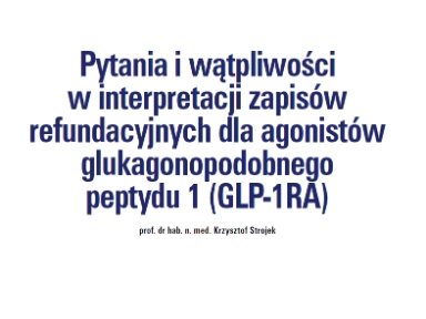 Pytania i wątpliwości w interpretacji zapisów refundacyjnych dla agonistów glukagonopodobnego peptydu 1 (GLP-1RA)