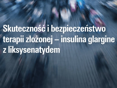 Skuteczność i bezpieczeństwo terapii złożonej – insulina glargine z liksysenatydem