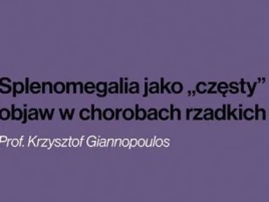 Splenomegalia, częsty objaw rzadkich chorób