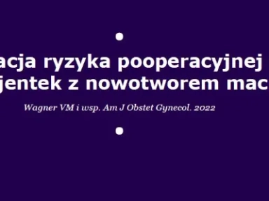 Stratyfikacja ryzyka pooperacyjnej ŻChZZ u pacjentek z nowotworem macicy