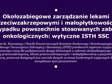Okołozabiegowe zarządzanie lekami przeciwzakrzepowymi i małopłytkowością w przypadku powszechnie stosowanych zabiegów onkologicznych: wytyczne ISTH SSC