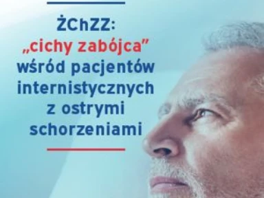 ŻChZZ: „cichy zabójca”wśród pacjentów internistycznych z ostrymi schorzeniami.