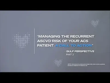 Managing the Recurrent ASCVD Risks of Your ACS Patient: A call to Action – GULF Perspective: Part 3