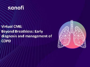 CME recording: Beyond Breathless: Early Diagnosis and Management of COPD​