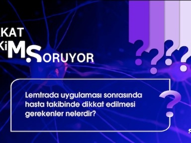 Meral Seferoğlu ile Lemtrada Uygulaması Sonrasında Hasta Takibinde Dikkat Edilmesi Gerekenler
