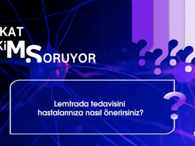 Mesrure Köseoğlu ile Lemtrada Tedavisini Hastalarınıza Nasıl Önerirsiniz?