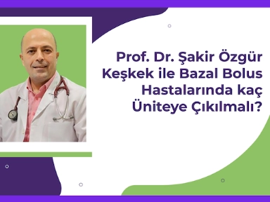 Prof. Dr. Şakir Özgür Keşkek ile Bazal Bolus Hastalarında Maksimum Doz