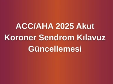 ACC/AHA 2025 Akut Koroner Sendrom Kılavuz Güncellemesi