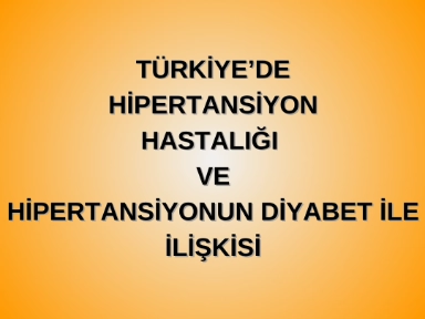 Türkiye'de Hipertansiyon Hastalığı ve Hipertansiyonun Diyabet ile İlişkisi
