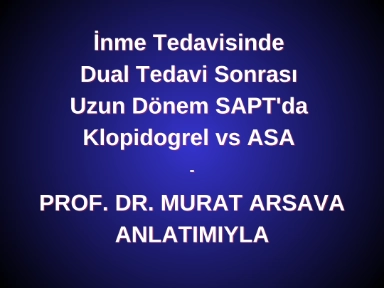 Prof. Dr. Murat Arsava - Dual Tedavi sonrası Uzun Dönem SAPT'da Klopidogrel vs ASA 