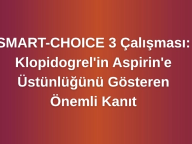 SMART-CHOICE 3 Çalışması: Klopidogrel'in Aspirin'e Üstünlüğünü Gösteren Önemli Kanıt