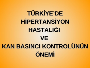 Türkiye’de Hipertansiyon Hastalığı ve Kan Basıncı Kontrolünün Önemi