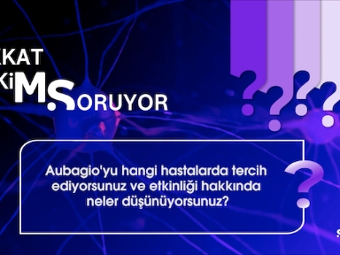 Sedat Şen ile 'Aubagio Etkinliği ve Uygun Hasta Profili'