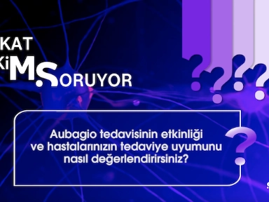 Bilgin Öztürk ile Aubagio Tedavisinin Etkinliği ve Hastaların Tedaviye Uyumu