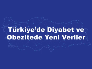 Türkiye'de Diyabet ve Obezitede Yeni Veriler