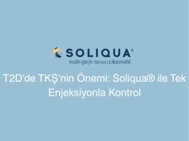 T2D’de TKŞ’nin Önemi: Soliqua® ile Tek Enjeksiyonla Kontrol