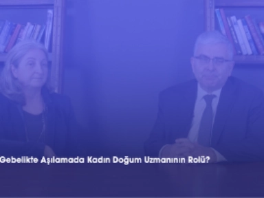 Gebelikte Aşılamada Kadın Doğum Uzmanının Rolü?