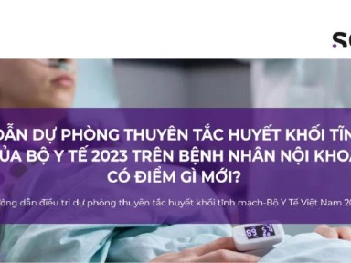 Hướng dẫn dự phòng thuyên tắc huyết khốI tĩnh mạch của bộ y tế 2023 trên bệnh nhân nộI khoa có đIểm gì mớI?